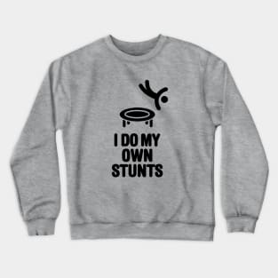 I do my own stunts funny trampoline trampolining trampolinist gymnastic Crewneck Sweatshirt